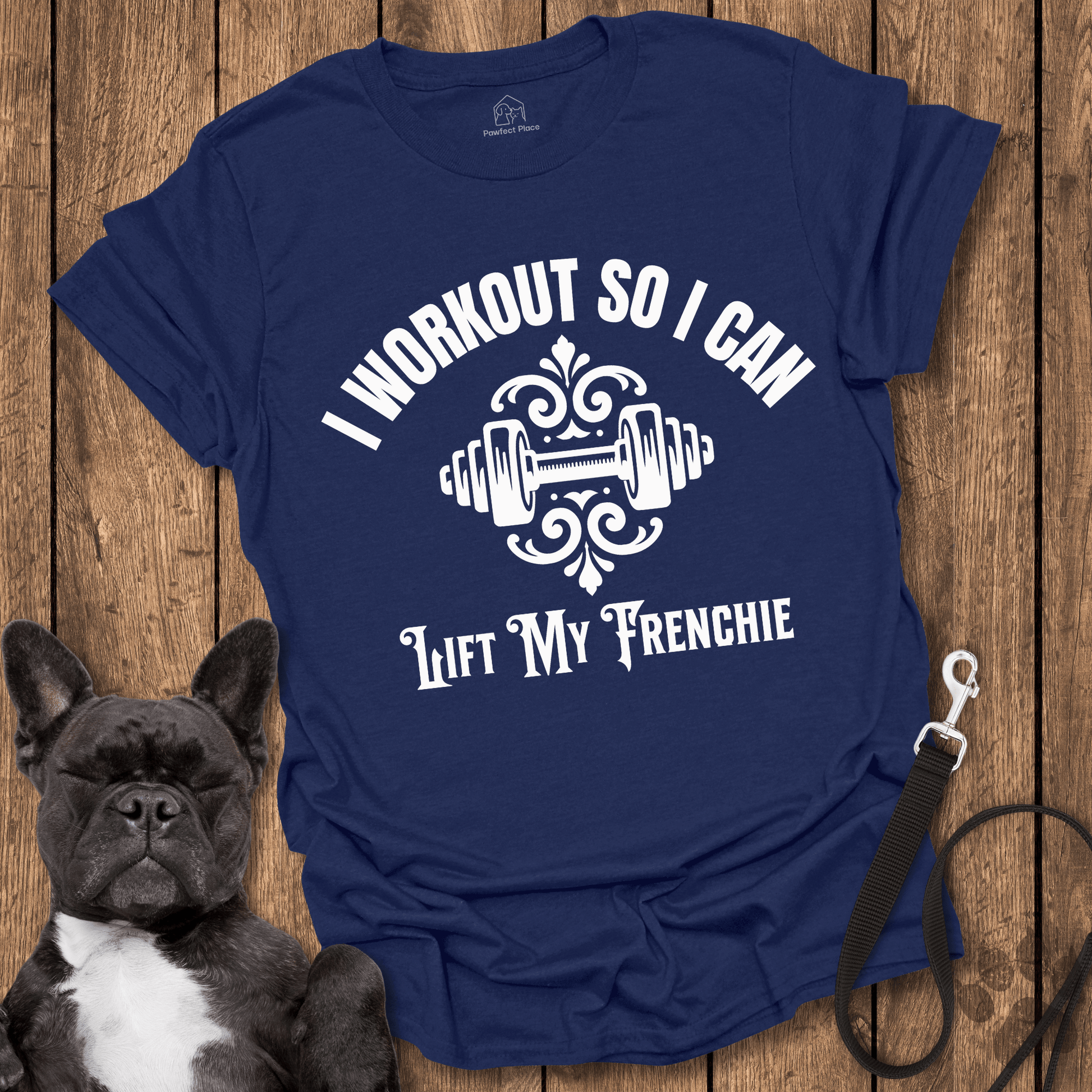 Frenchie T-Shirt, I Workout So I Can Lift My Frenchie - Dog Shirt