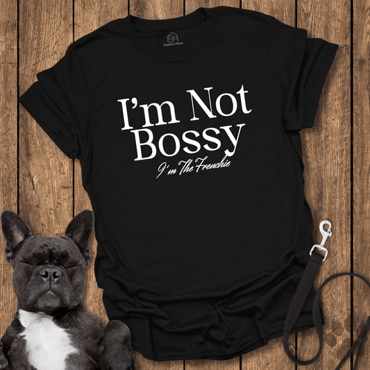 Frenchie T-Shirt, I'm Not Bossy I'm The Frenchie - Dog Shirt