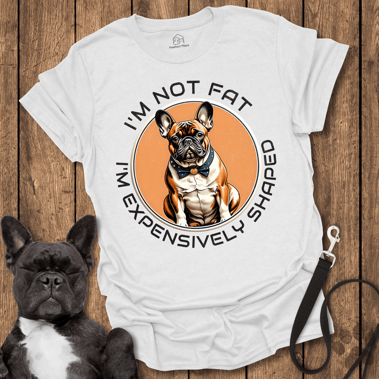 Frenchie T-Shirt, I'm Not Fat, I'm Expensively Shaped - Dog Shirt
