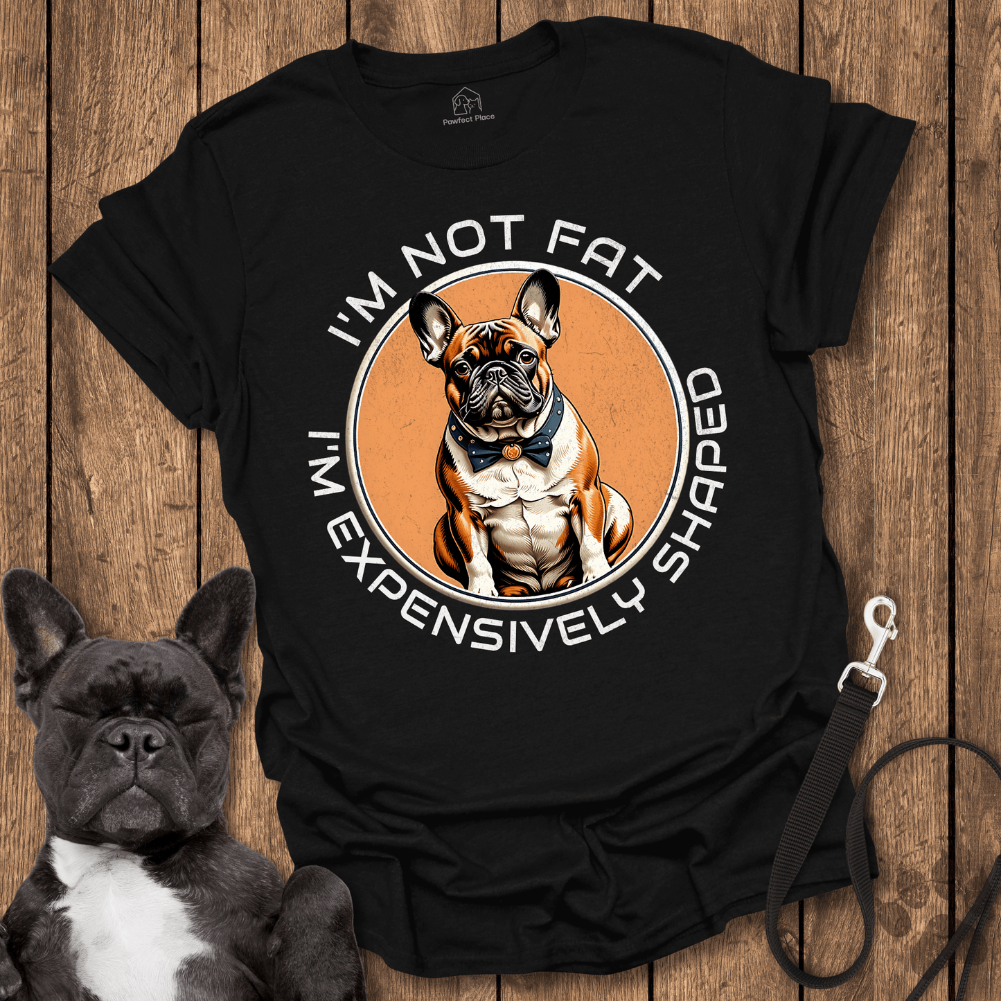 Frenchie T-Shirt, I'm Not Fat, I'm Expensively Shaped - Dog Shirt