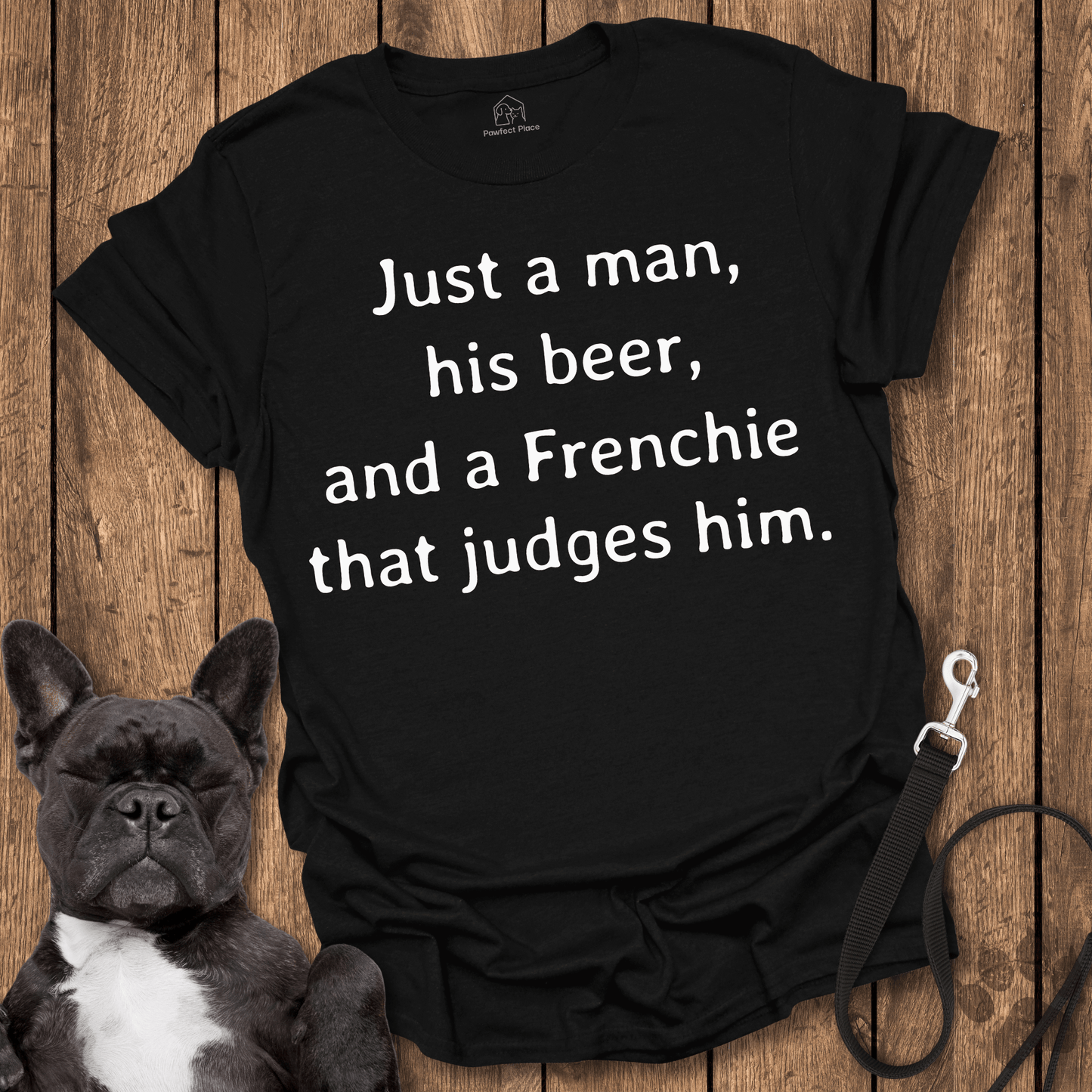Frenchie T-Shirt, Just A Man His Beer And A Frenchie That Judges Him - Dog Shirt
