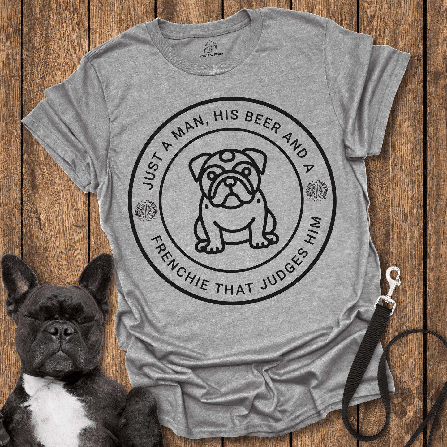 Frenchie T-Shirt, Just A Man His Beer And A Frenchie That Judges Him - Dog Shirt