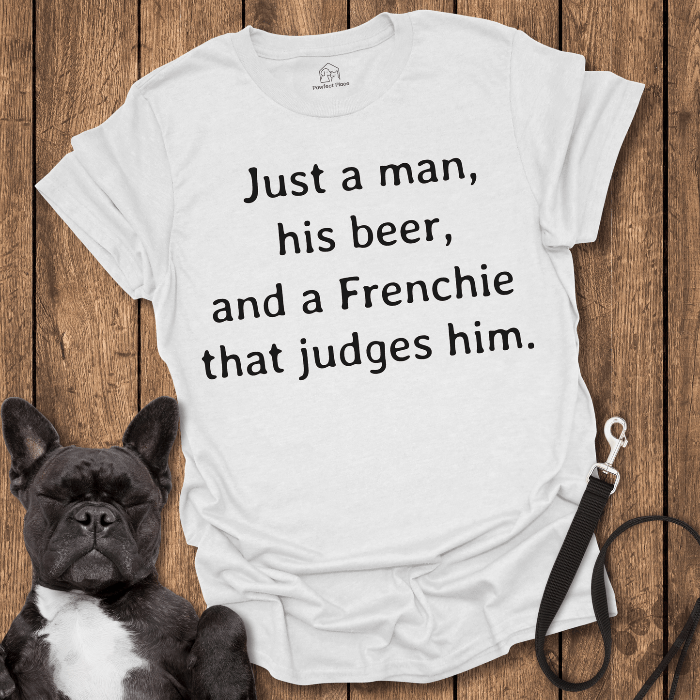 Frenchie T-Shirt, Just A Man His Beer And A Frenchie That Judges Him - Dog Shirt