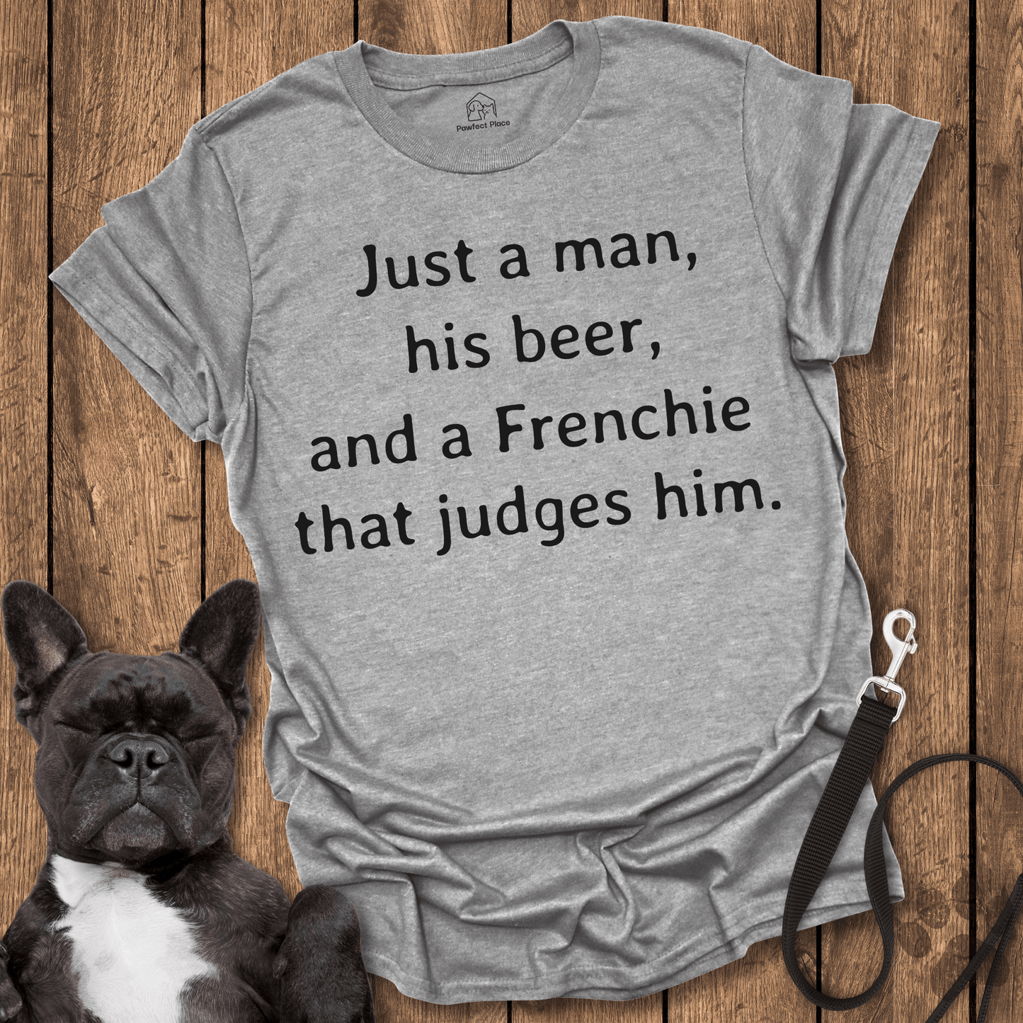 Frenchie T-Shirt, Just A Man His Beer And A Frenchie That Judges Him - Dog Shirt