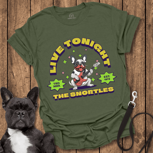 Frenchie T-Shirt, Live Tonight, The Snortles - Dog Shirt