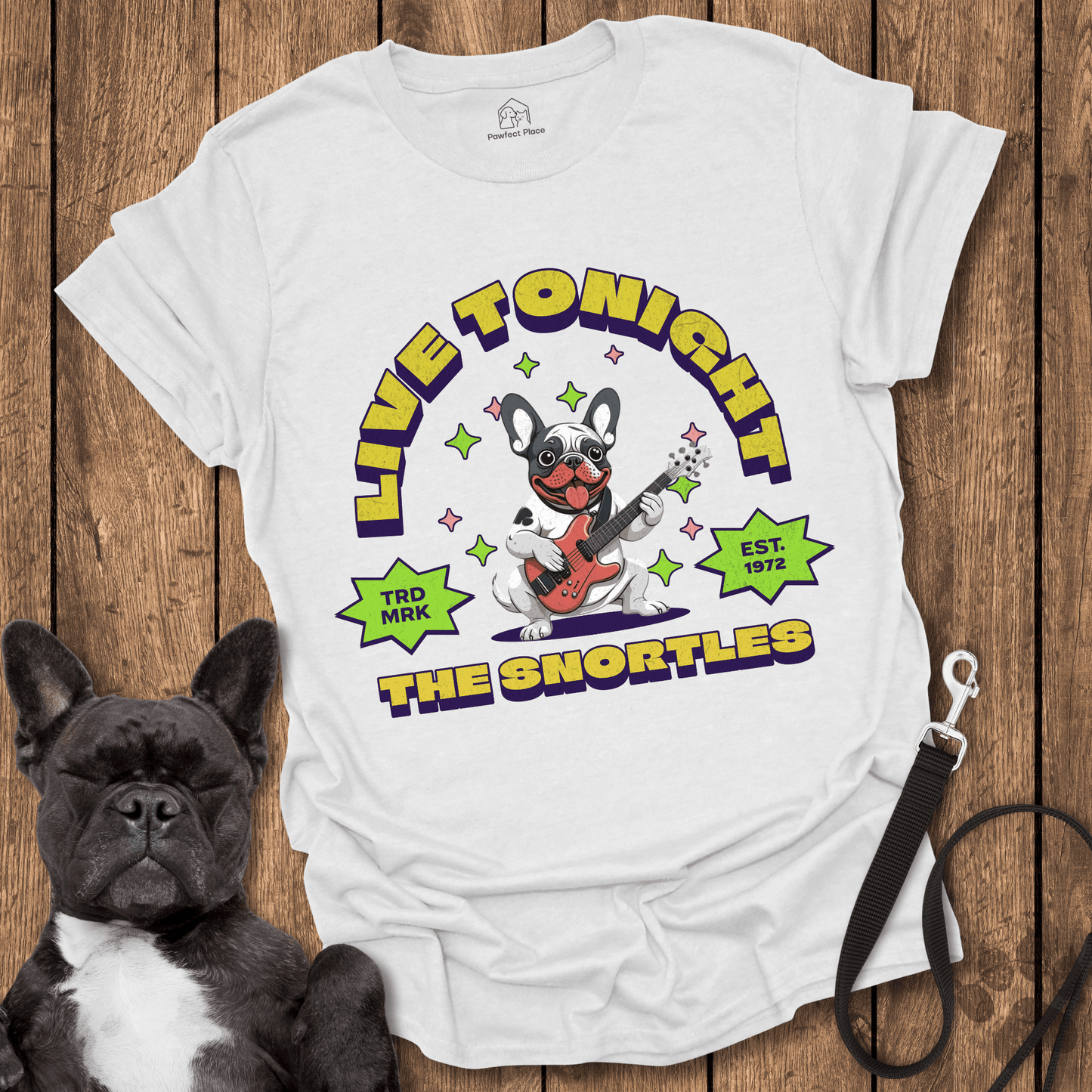 Frenchie T-Shirt, Live Tonight, The Snortles - Dog Shirt