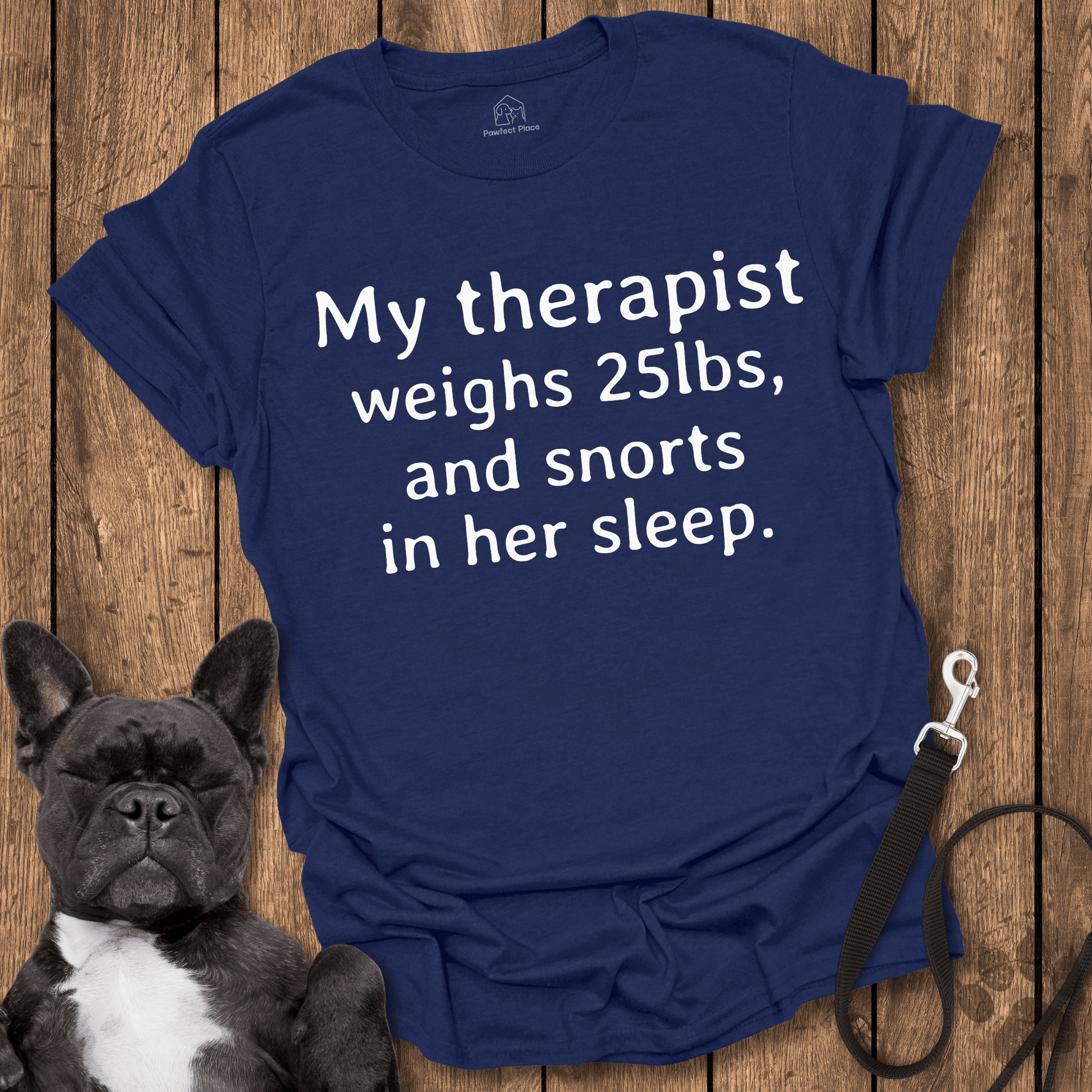 Frenchie T-Shirt, My Therapist Weighs 25lbs And Snorts In Her Sleep - Dog Shirt