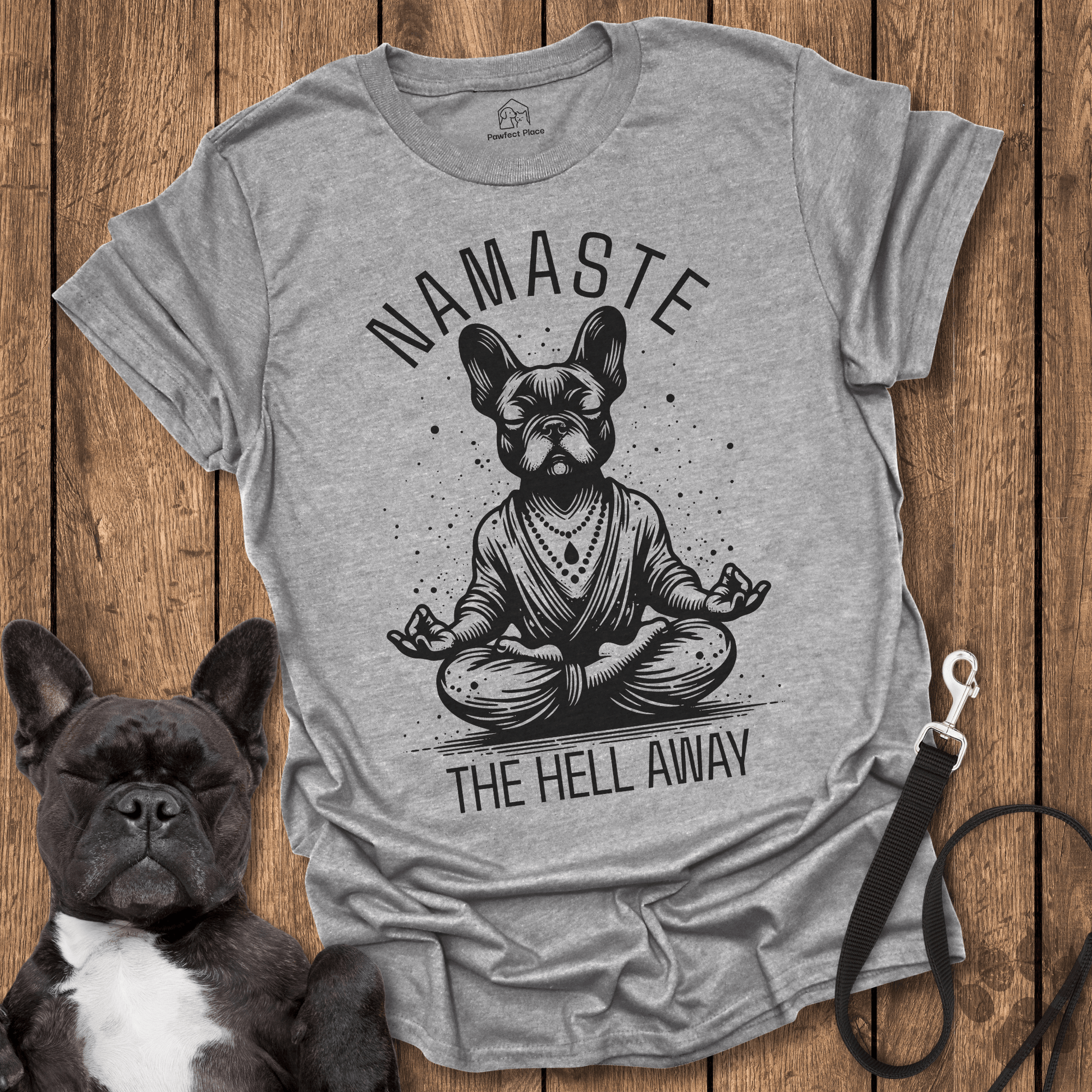 Frenchie T-Shirt, Namaste The Hell Away - Dog Shirt