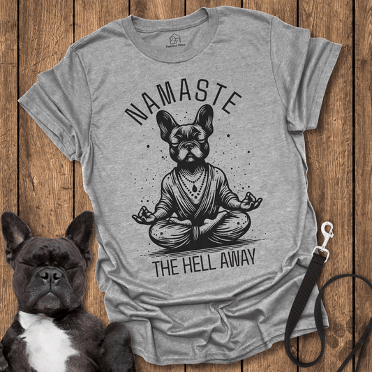 Frenchie T-Shirt, Namaste The Hell Away - Dog Shirt