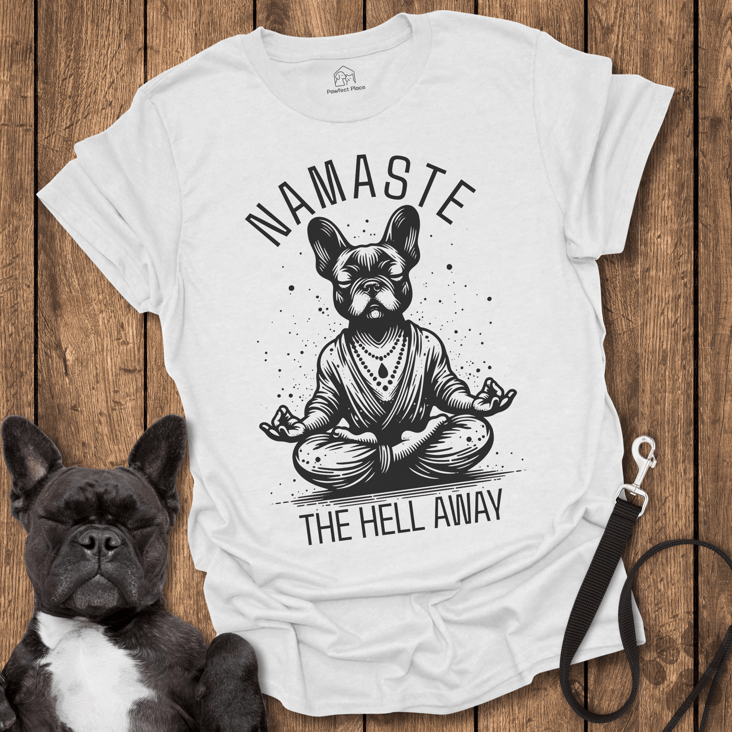 Frenchie T-Shirt, Namaste The Hell Away - Dog Shirt