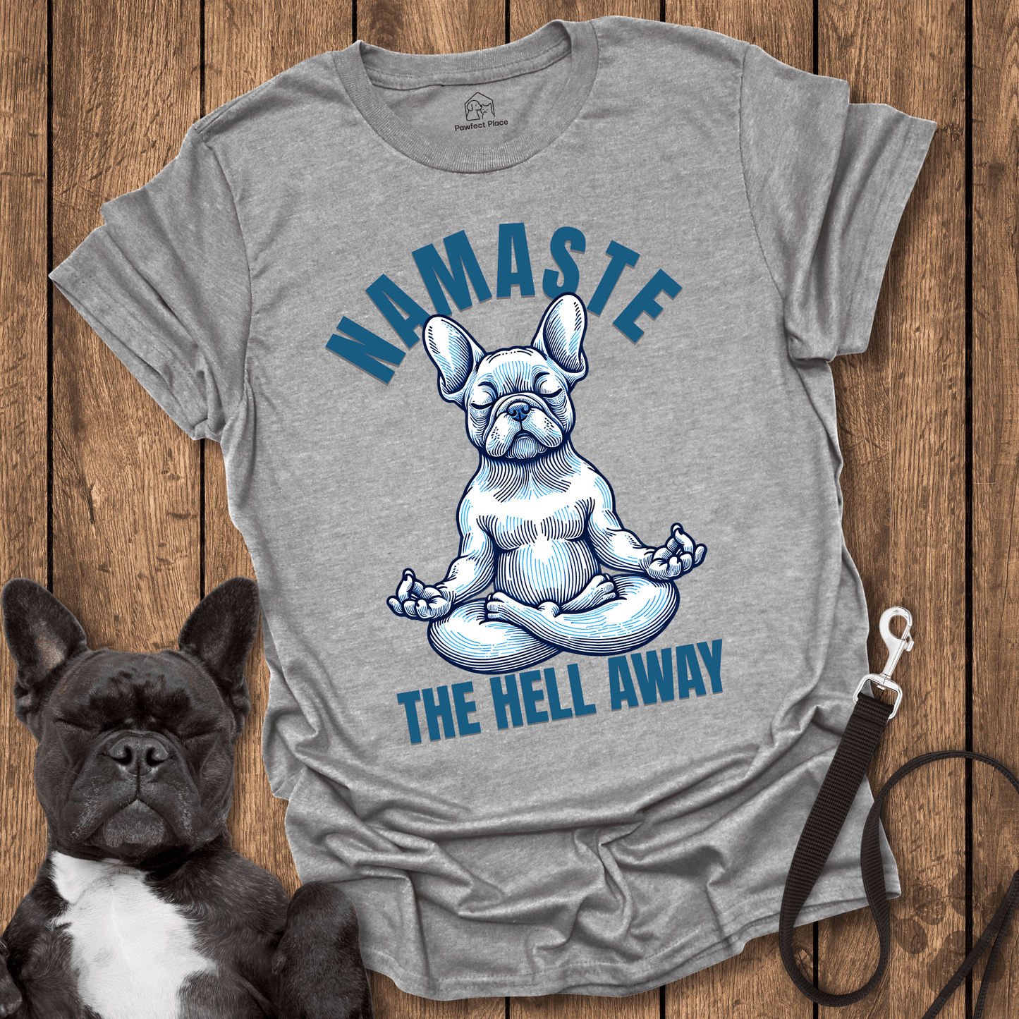 Frenchie T-Shirt, Namaste The Hell Away - Dog Shirt