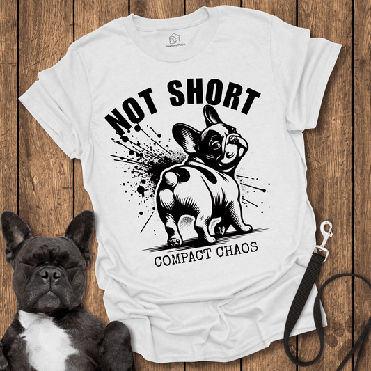 Frenchie T-Shirt, Not Short, Compact Chaos - Dog Shirt
