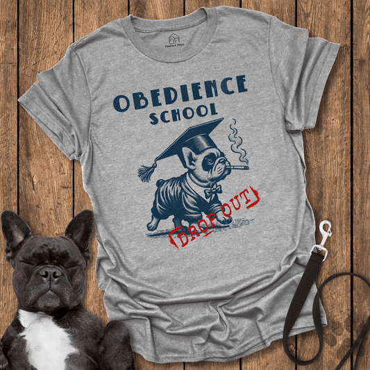 Frenchie T-Shirt, Obedience School Dropout - Dog Shirt