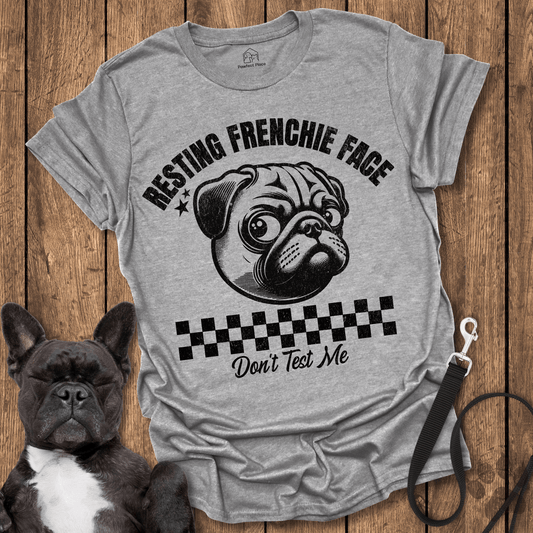 Frenchie T-Shirt, Resting Frenchie Face Don't Test Me - Dog Shirt