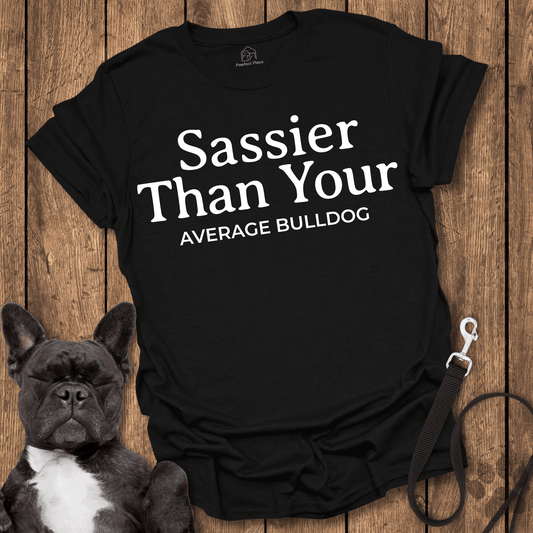 Frenchie T-Shirt, Sassier Than Your Average Bulldog - Dog Shirt