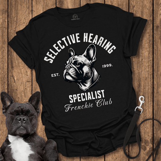 Frenchie T-Shirt, Selective Hearing Specialist - Dog Shirt