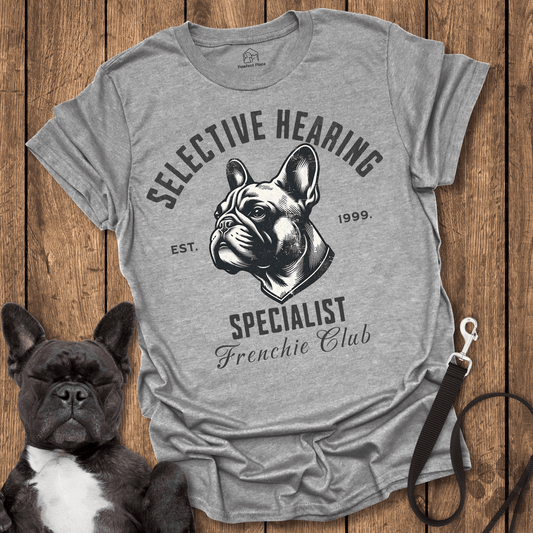 Frenchie T-Shirt, Selective Hearing Specialist - Dog Shirt