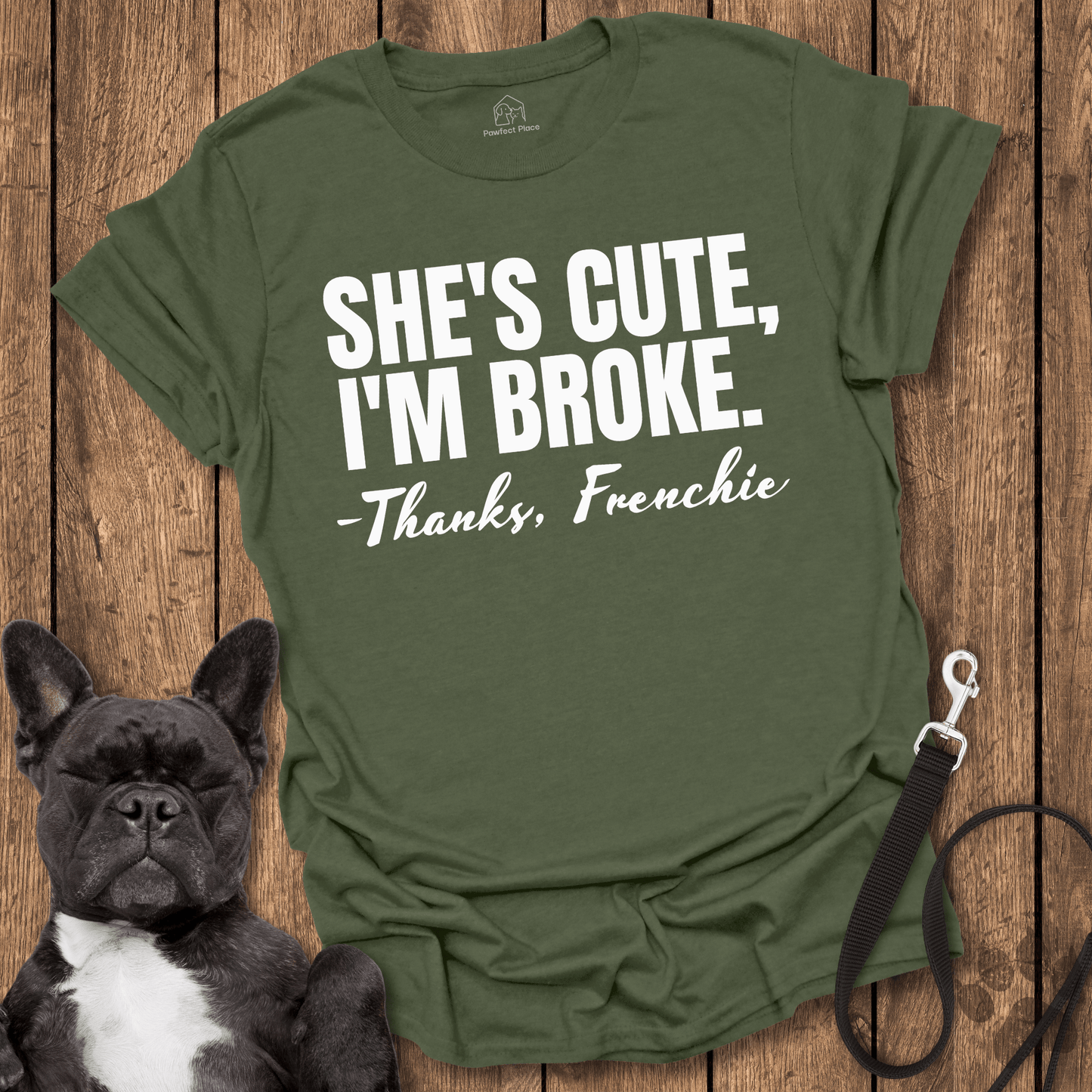 Frenchie T-Shirt, She Cute, I'm Broke, Thanks Frenchie - Dog Shirt
