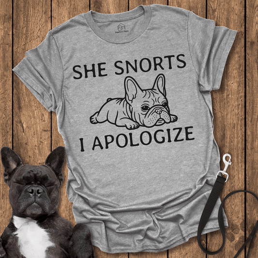 Frenchie T-Shirt, She Snorts, I Apologize - Dog Shirt