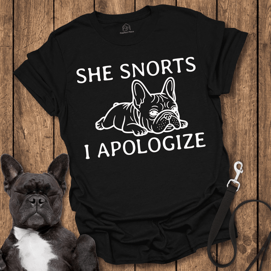 Frenchie T-Shirt, She Snorts, I Apologize - Dog Shirt