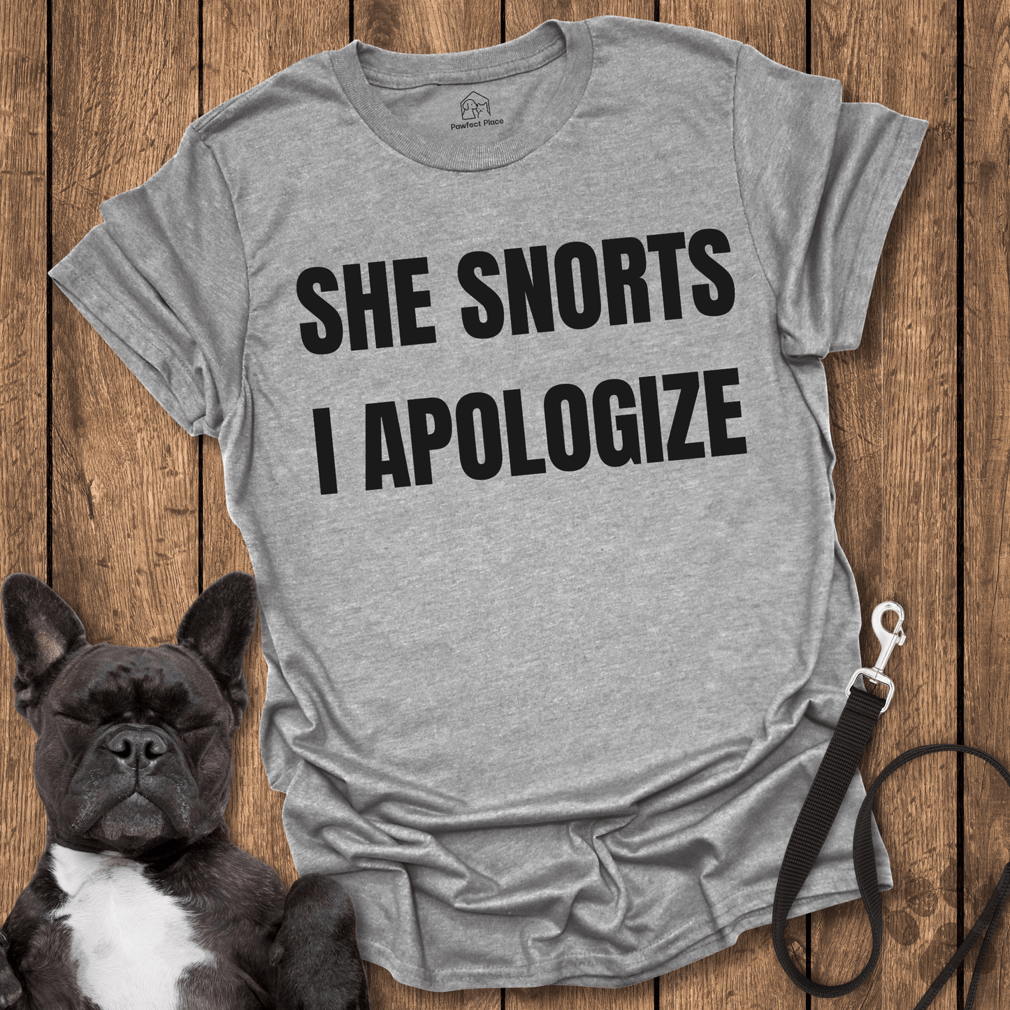 Frenchie T-Shirt, She Snorts, I Apologize - Dog Shirt