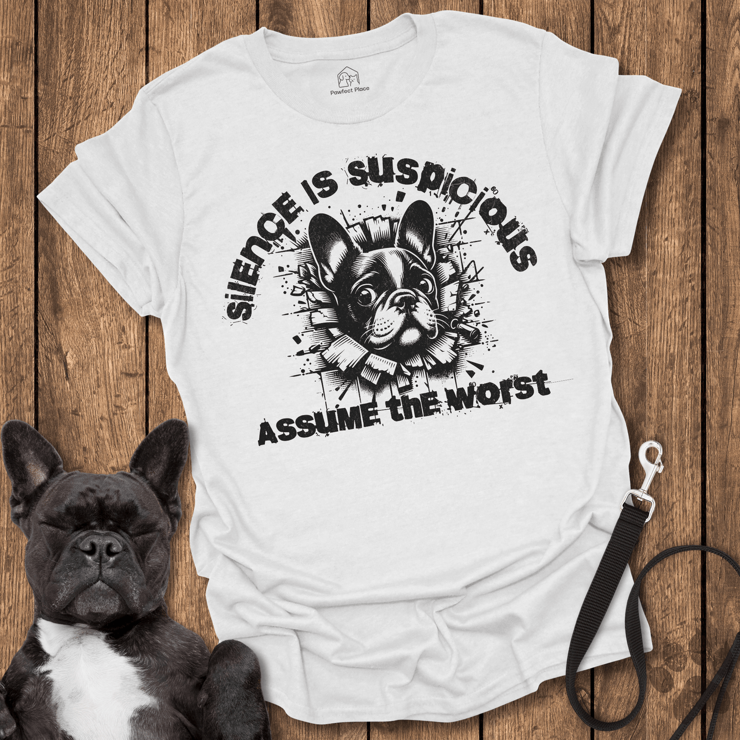 Frenchie T-Shirt, Silence Is Suspicious, Assume The Worst - Dog Shirt