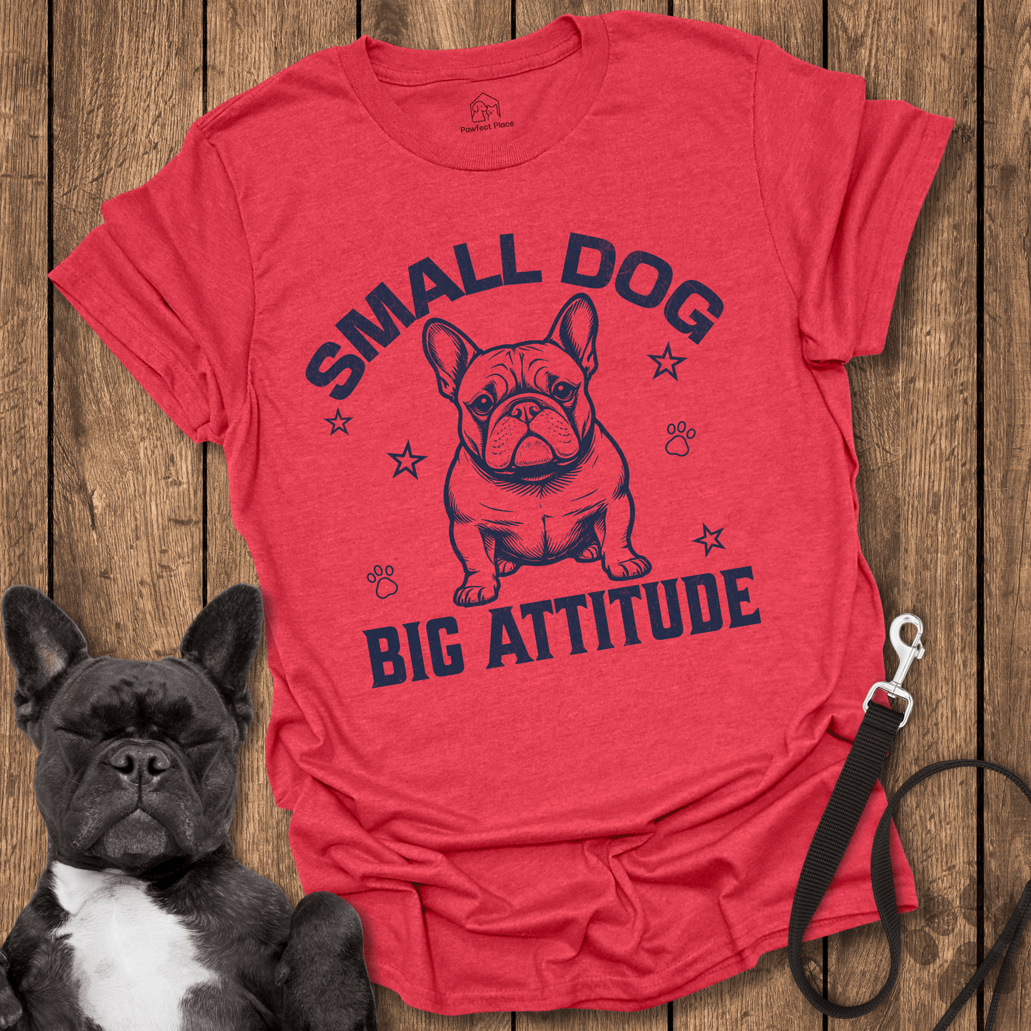 Small Dog Big Attitude - Frenchie Tee - PawfectPlace
