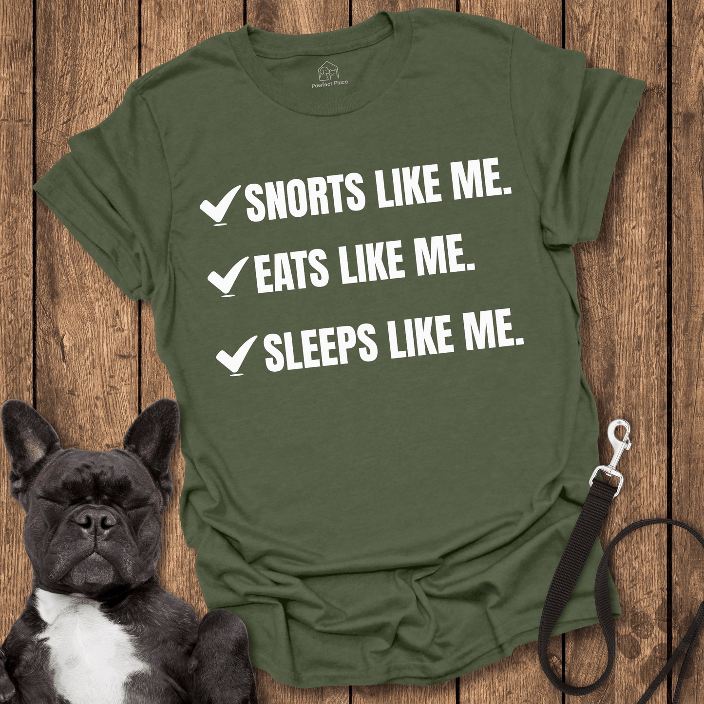 Frenchie T-Shirt, Snorts Like Me. Eats Like Me. Sleeps Like Me - Dog Shirt