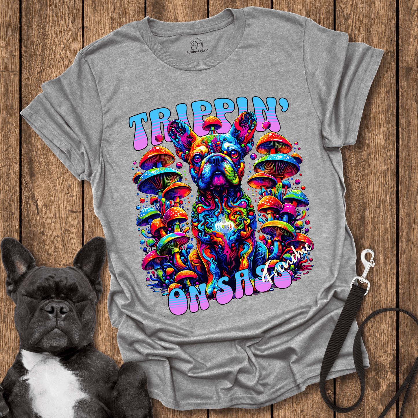 Frenchie T-Shirt, Trippin' On Sass - Dog Shirt