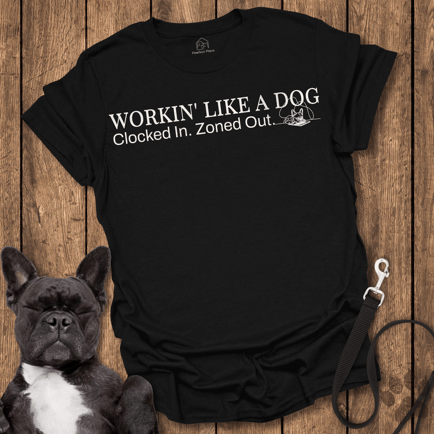 Frenchie T-Shirt, Workin' Like A Dog - Dog Shirt